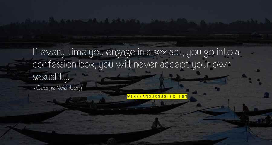 In Your Own Time Quotes By George Weinberg: If every time you engage in a sex