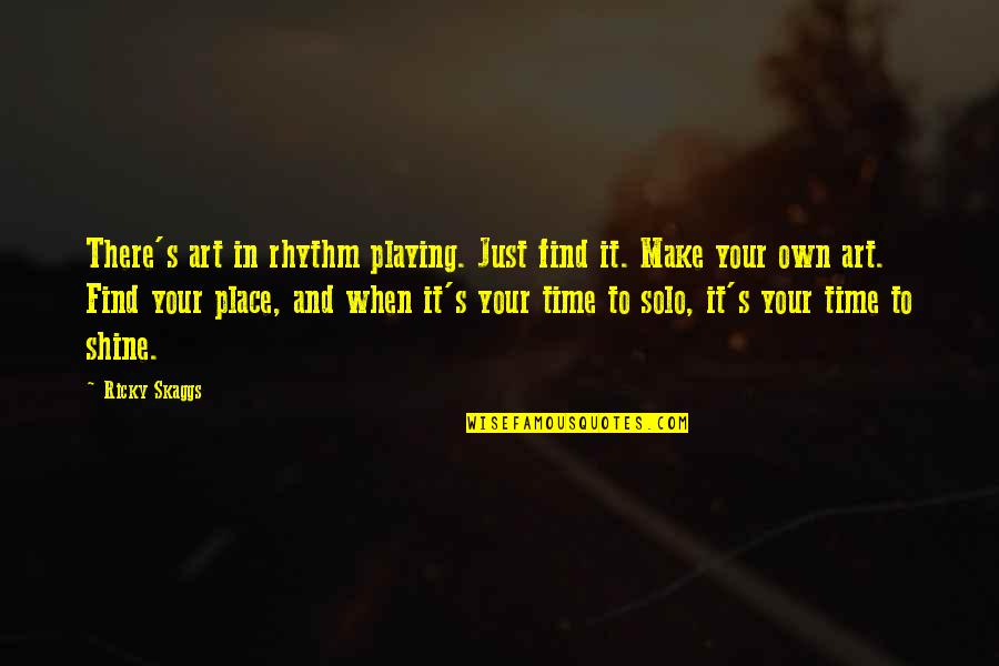 In Your Own Time Quotes By Ricky Skaggs: There's art in rhythm playing. Just find it.