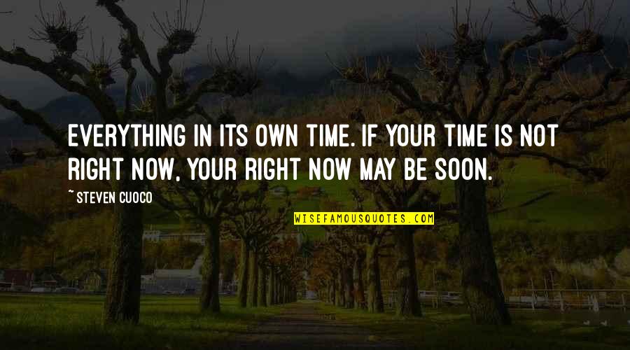 In Your Own Time Quotes By Steven Cuoco: Everything in its own time. If your time