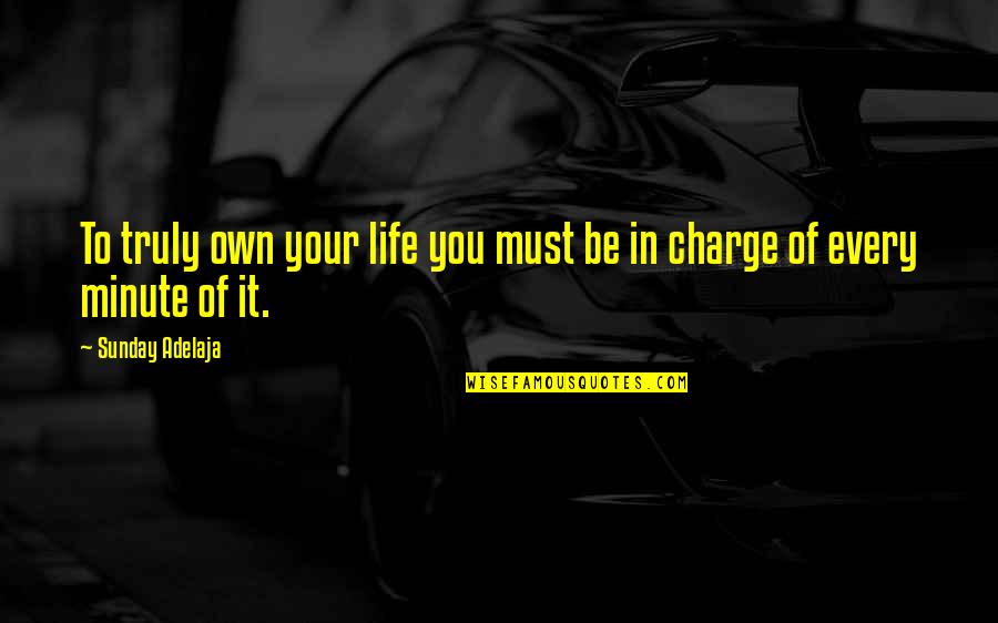 In Your Own Time Quotes By Sunday Adelaja: To truly own your life you must be