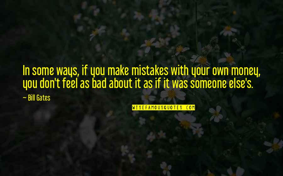 In Your Own Way Quotes By Bill Gates: In some ways, if you make mistakes with