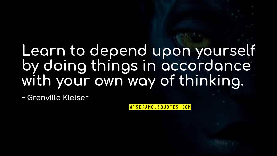 In Your Own Way Quotes By Grenville Kleiser: Learn to depend upon yourself by doing things