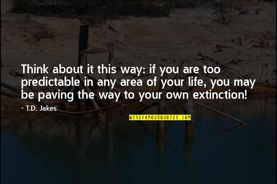 In Your Own Way Quotes By T.D. Jakes: Think about it this way: if you are