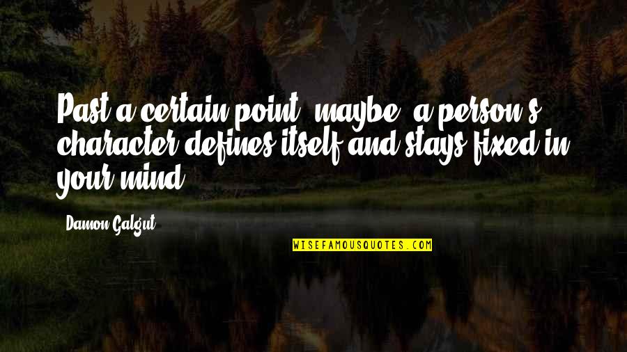 In Your Past Quotes By Damon Galgut: Past a certain point, maybe, a person's character