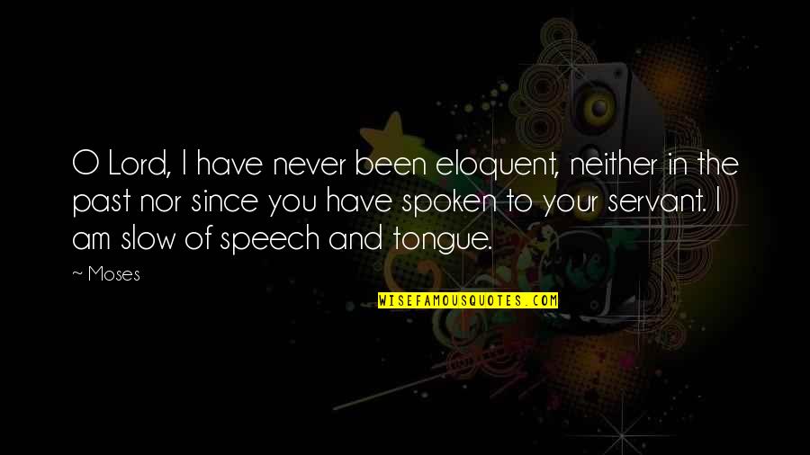 In Your Past Quotes By Moses: O Lord, I have never been eloquent, neither