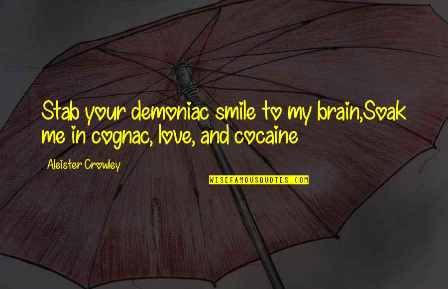 In Your Smile Quotes By Aleister Crowley: Stab your demoniac smile to my brain,Soak me