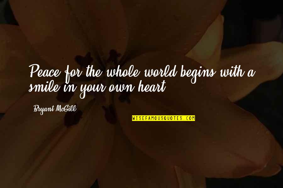 In Your Smile Quotes By Bryant McGill: Peace for the whole world begins with a