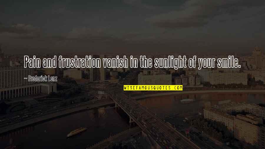 In Your Smile Quotes By Frederick Lenz: Pain and frustration vanish in the sunlight of