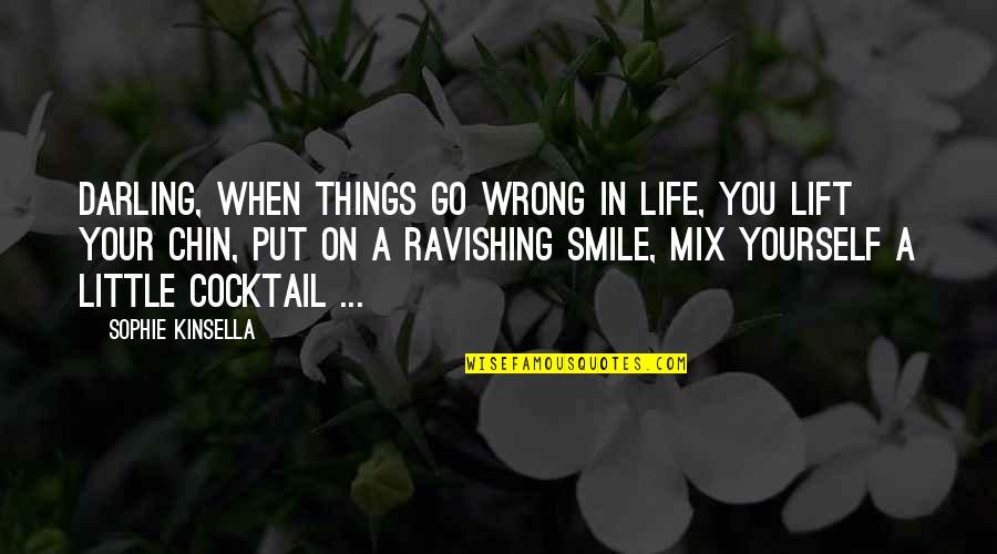 In Your Smile Quotes By Sophie Kinsella: Darling, when things go wrong in life, you
