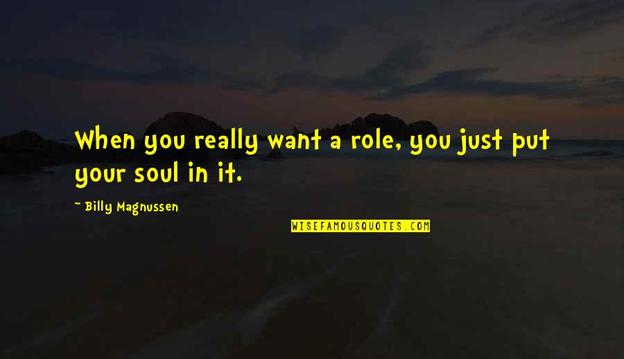 In Your Soul Quotes By Billy Magnussen: When you really want a role, you just