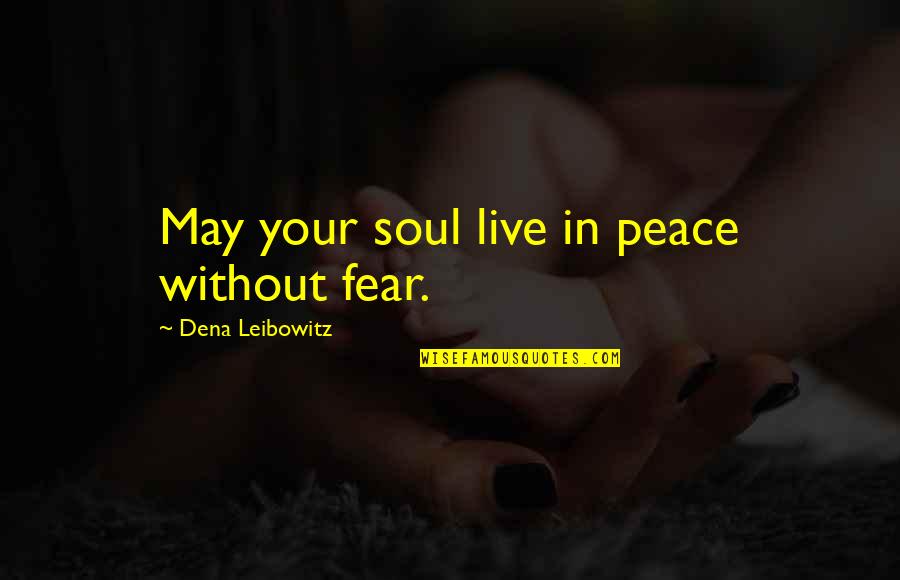 In Your Soul Quotes By Dena Leibowitz: May your soul live in peace without fear.