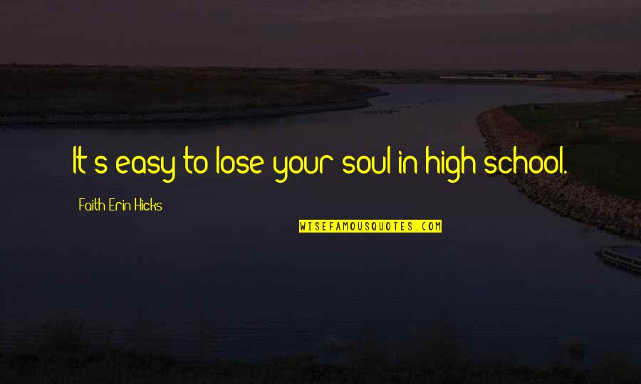 In Your Soul Quotes By Faith Erin Hicks: It's easy to lose your soul in high