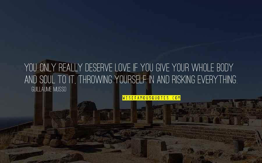 In Your Soul Quotes By Guillaume Musso: You only really deserve love if you give