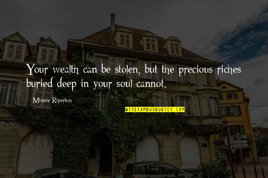 In Your Soul Quotes By Minnie Riperton: Your wealth can be stolen, but the precious