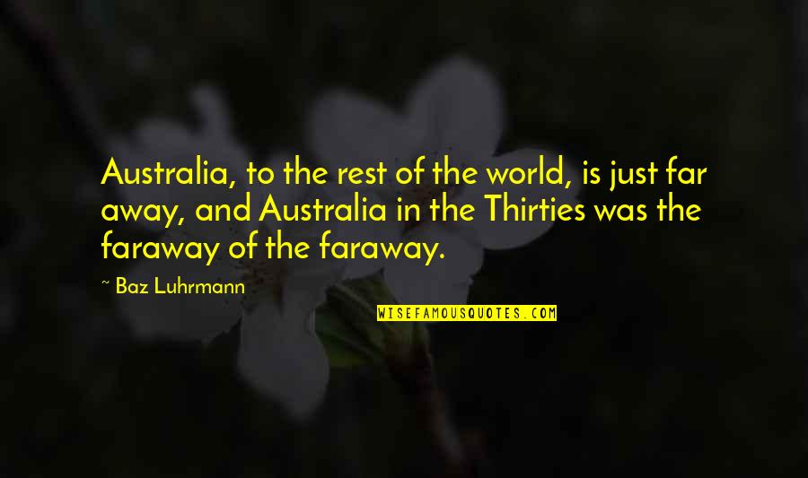In Your Thirties Quotes By Baz Luhrmann: Australia, to the rest of the world, is In Your Thirties Quotes By Baz Luhrmann: Australia, to the rest of the world, is