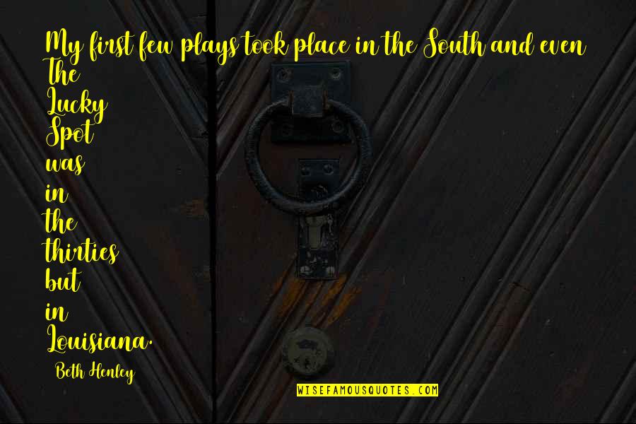 In Your Thirties Quotes By Beth Henley: My first few plays took place in the In Your Thirties Quotes By Beth Henley: My first few plays took place in the