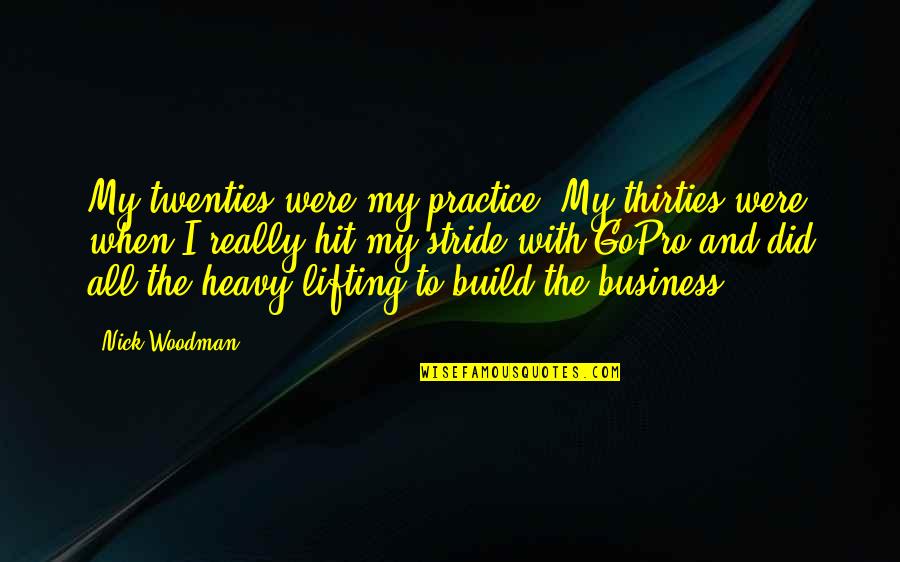 In Your Thirties Quotes By Nick Woodman: My twenties were my practice. My thirties were In Your Thirties Quotes By Nick Woodman: My twenties were my practice. My thirties were