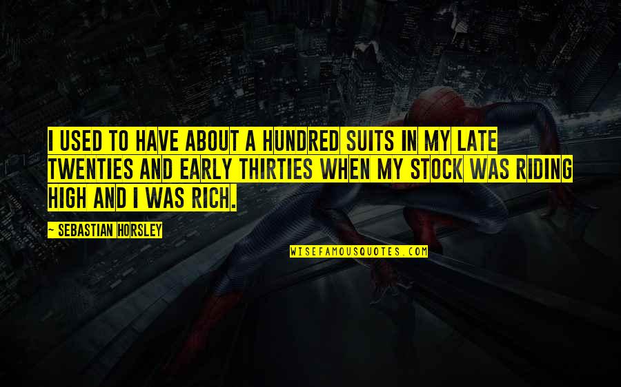 In Your Thirties Quotes By Sebastian Horsley: I used to have about a hundred suits In Your Thirties Quotes By Sebastian Horsley: I used to have about a hundred suits