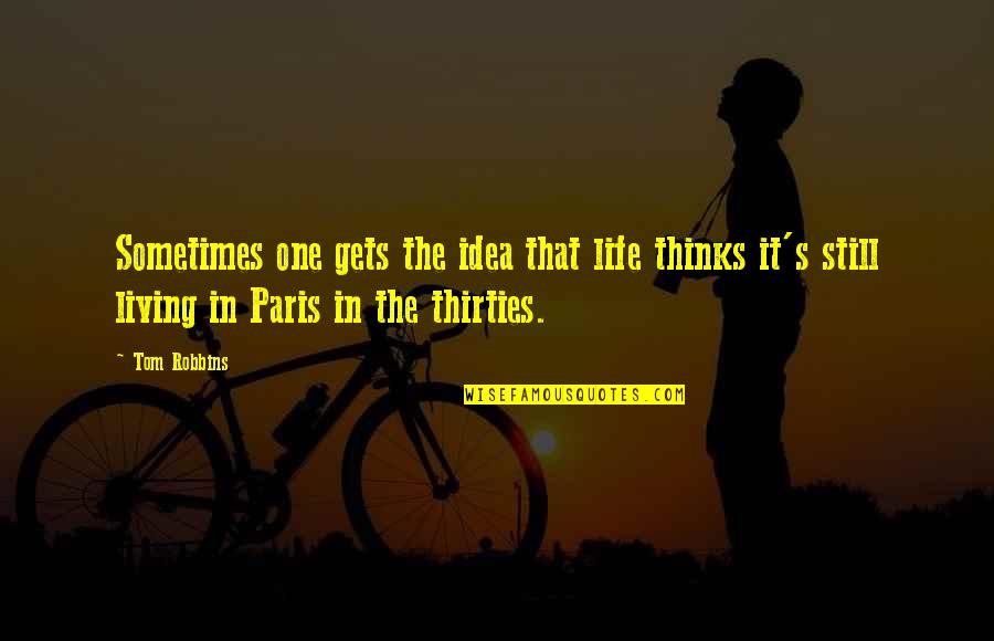 In Your Thirties Quotes By Tom Robbins: Sometimes one gets the idea that life thinks In Your Thirties Quotes By Tom Robbins: Sometimes one gets the idea that life thinks