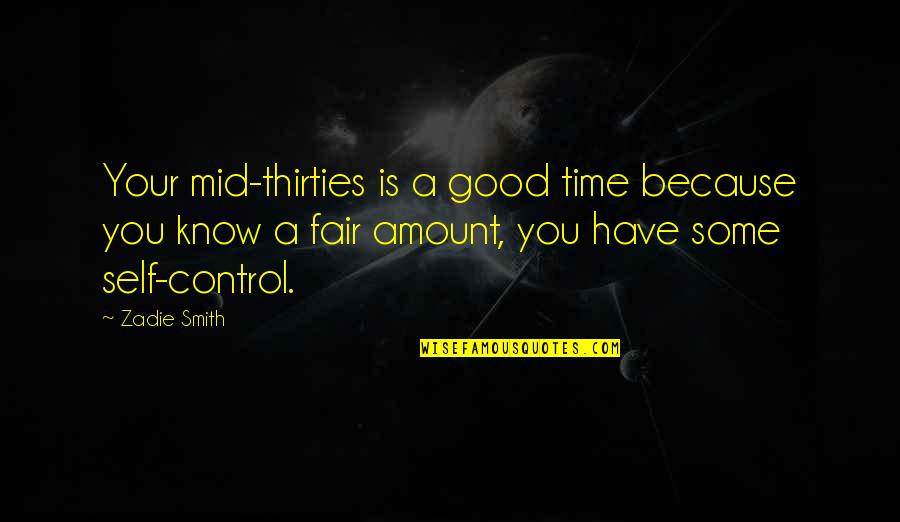 In Your Thirties Quotes By Zadie Smith: Your mid-thirties is a good time because you In Your Thirties Quotes By Zadie Smith: Your mid-thirties is a good time because you