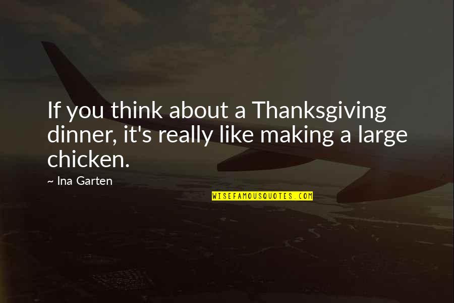 Ina Garten Quotes By Ina Garten: If you think about a Thanksgiving dinner, it's