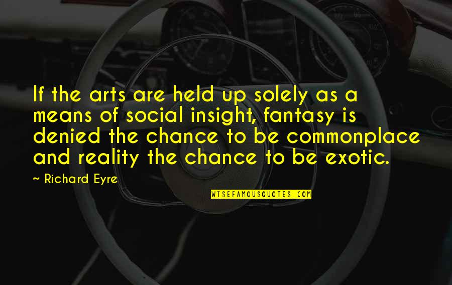 Ina Garten Quotes By Richard Eyre: If the arts are held up solely as