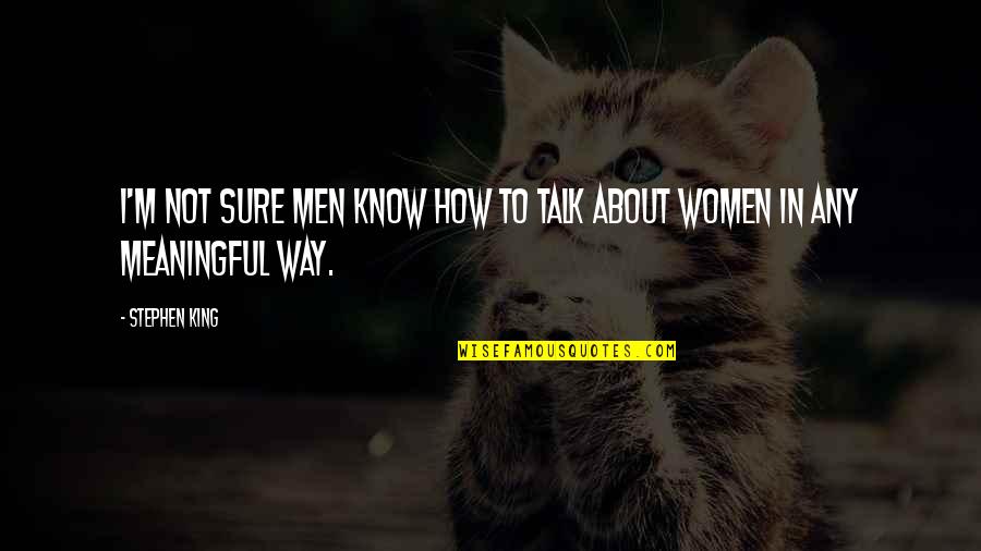 Ina Kapatid Anak Margaux Quotes By Stephen King: I'm not sure men know how to talk