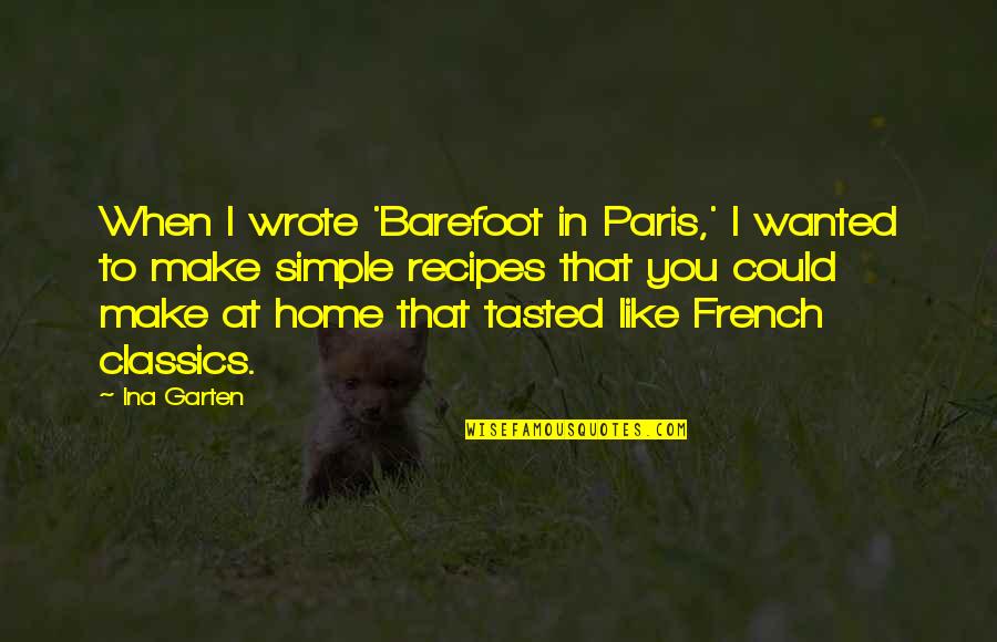 Ina Quotes By Ina Garten: When I wrote 'Barefoot in Paris,' I wanted