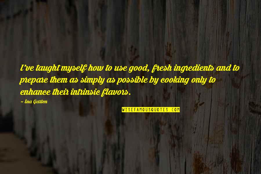 Ina Quotes By Ina Garten: I've taught myself how to use good, fresh