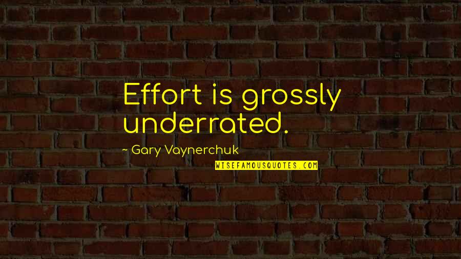 Inaamulhaq Quotes By Gary Vaynerchuk: Effort is grossly underrated.