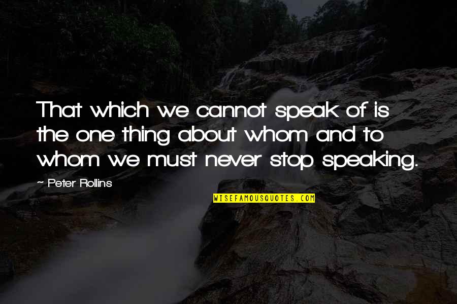 Inaamulhaq Quotes By Peter Rollins: That which we cannot speak of is the Inaamulhaq Quotes By Peter Rollins: That which we cannot speak of is the