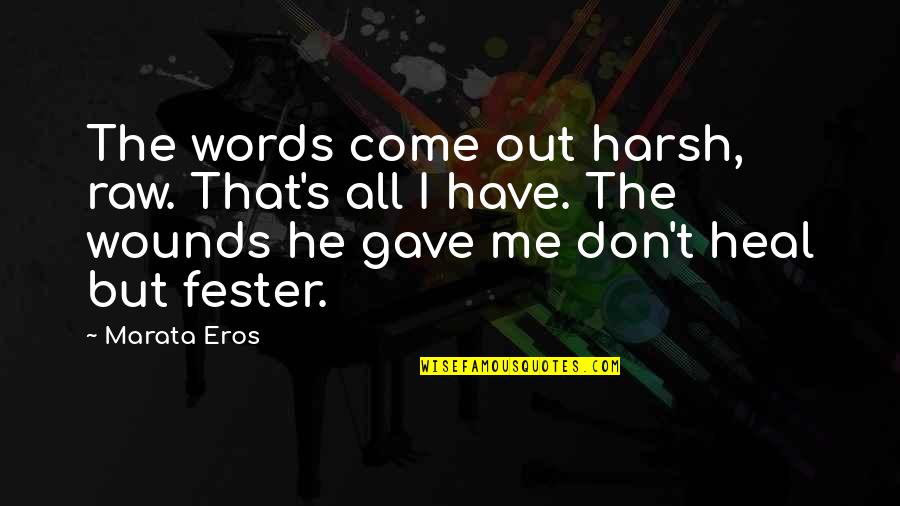 Inaara Virani Quotes By Marata Eros: The words come out harsh, raw. That's all