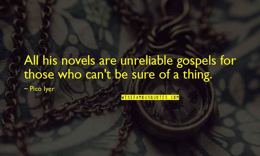 Inaba Restaurant Quotes By Pico Iyer: All his novels are unreliable gospels for those