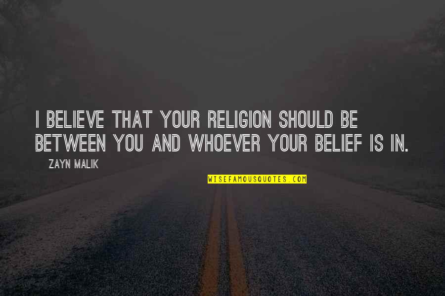 Inaba Restaurant Quotes By Zayn Malik: I believe that your religion should be between