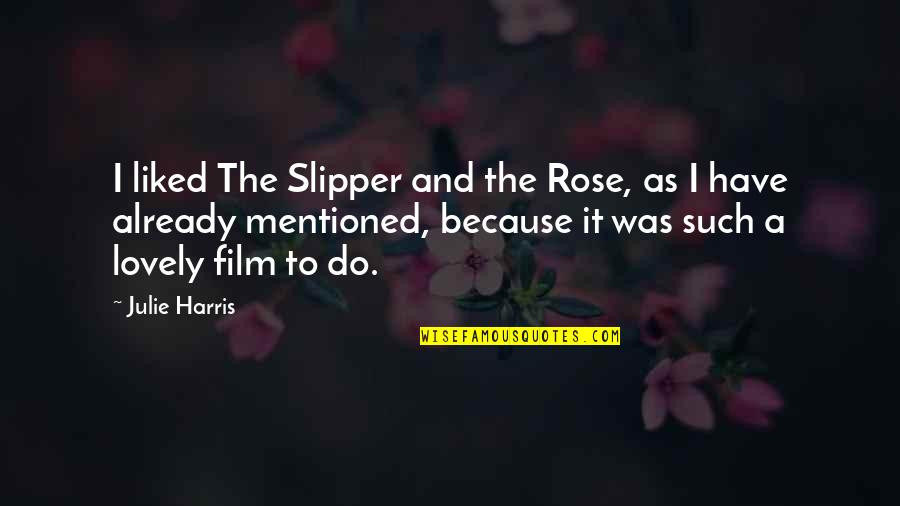 Inability Inspiring Quotes By Julie Harris: I liked The Slipper and the Rose, as