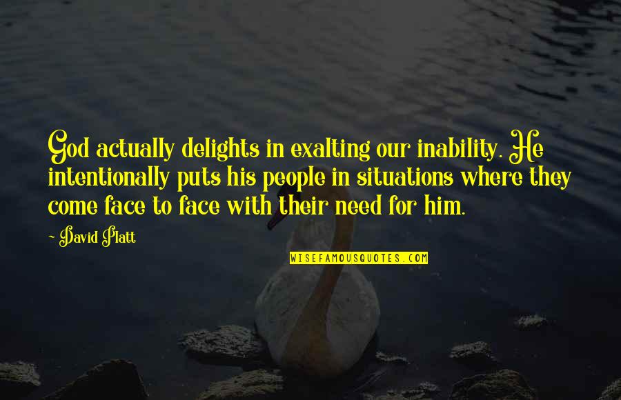 Inability Quotes By David Platt: God actually delights in exalting our inability. He