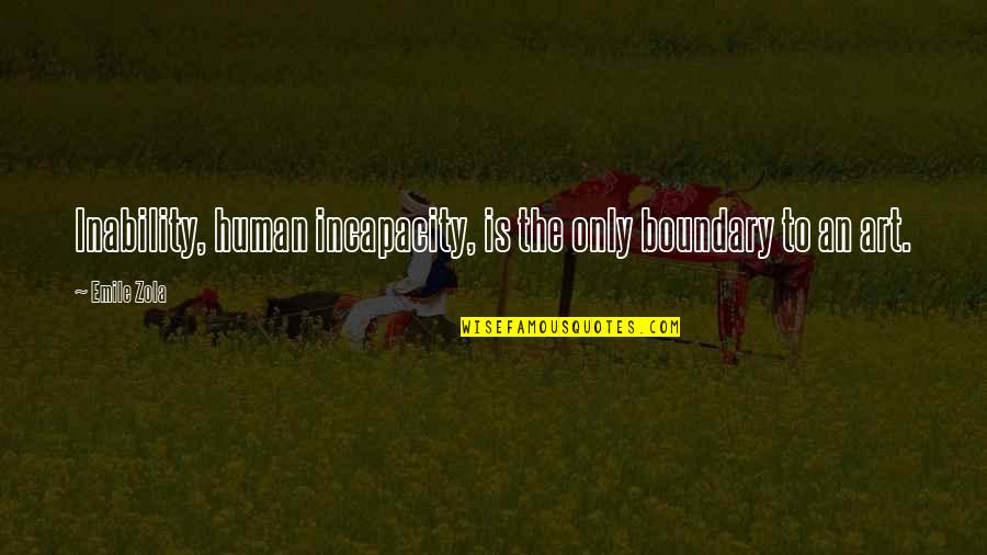 Inability Quotes By Emile Zola: Inability, human incapacity, is the only boundary to