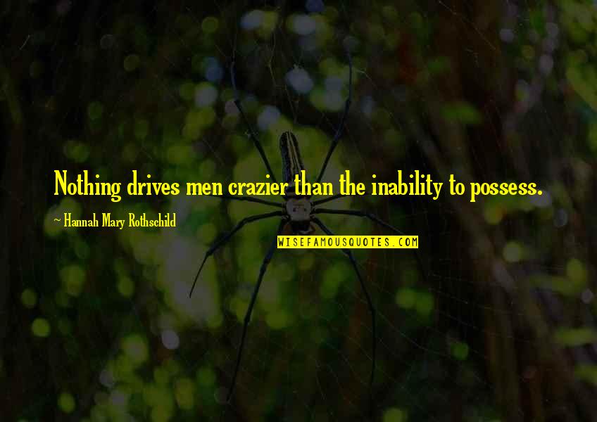 Inability Quotes By Hannah Mary Rothschild: Nothing drives men crazier than the inability to