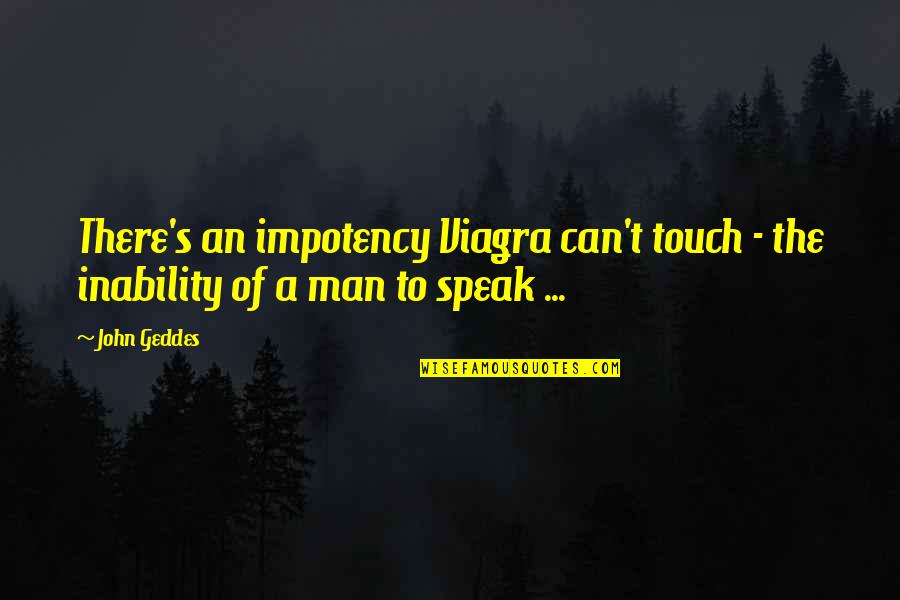 Inability Quotes By John Geddes: There's an impotency Viagra can't touch - the