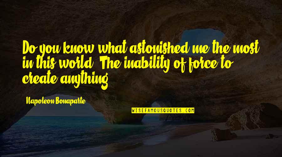 Inability Quotes By Napoleon Bonaparte: Do you know what astonished me the most
