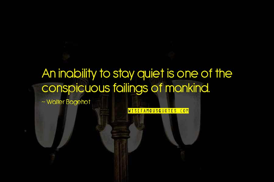 Inability Quotes By Walter Bagehot: An inability to stay quiet is one of
