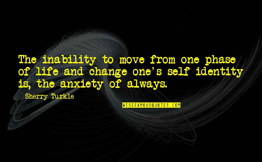 Inability To Change Quotes By Sherry Turkle: The inability to move from one phase of