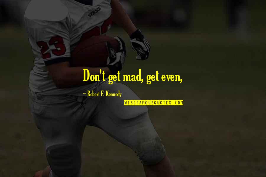 Inability To Communicate Quotes By Robert F. Kennedy: Don't get mad, get even,