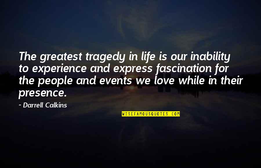 Inability To Express Love Quotes By Darrell Calkins: The greatest tragedy in life is our inability