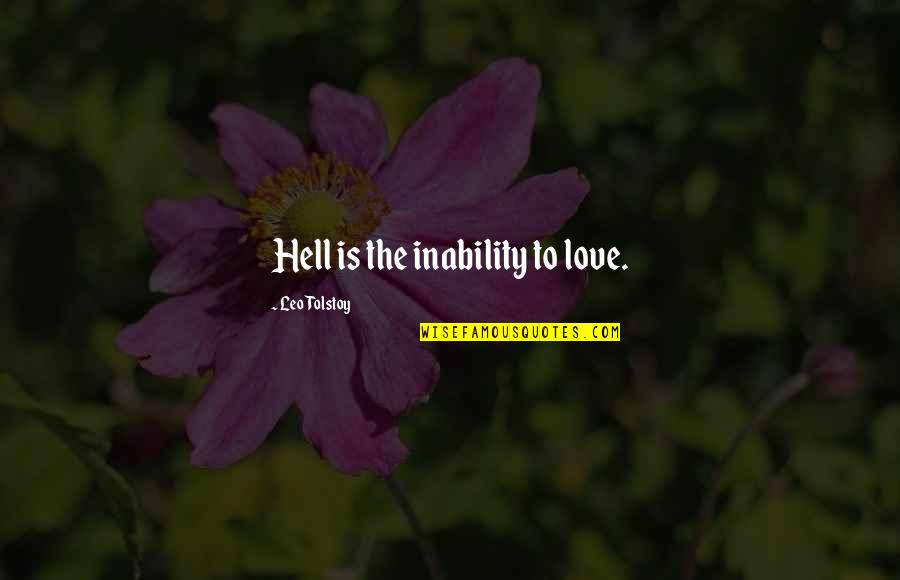 Inability To Love Quotes By Leo Tolstoy: Hell is the inability to love.