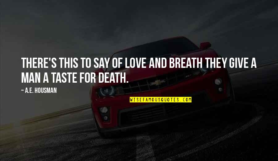 Inabot Na Quotes By A.E. Housman: There's this to say of love and breath
