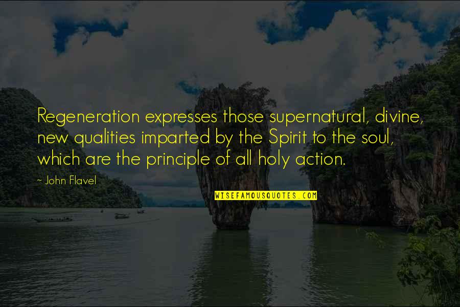 Inaccesibil Dex Quotes By John Flavel: Regeneration expresses those supernatural, divine, new qualities imparted Inaccesibil Dex Quotes By John Flavel: Regeneration expresses those supernatural, divine, new qualities imparted
