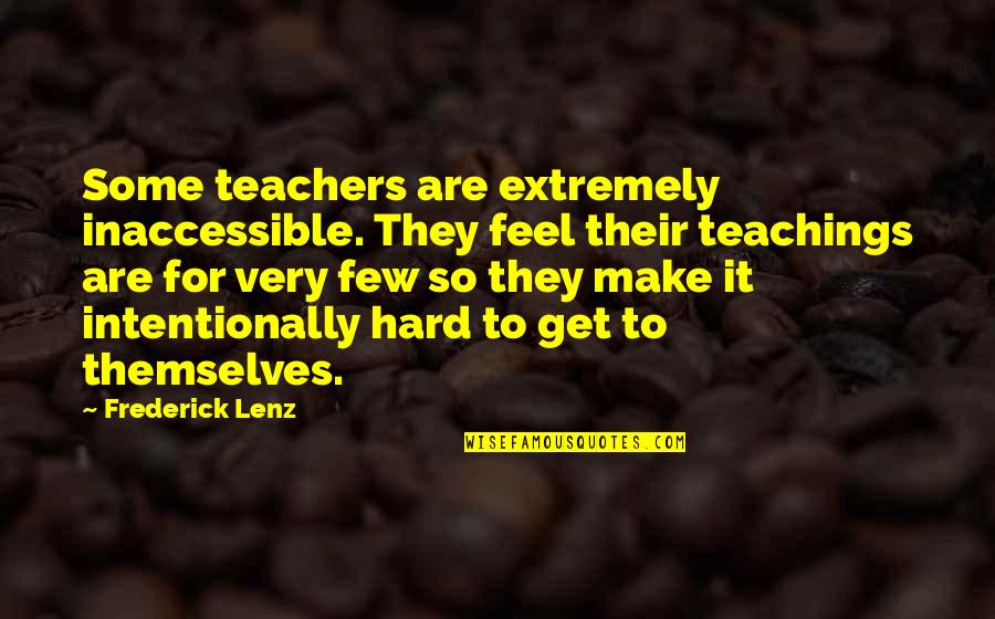 Inaccessible Quotes By Frederick Lenz: Some teachers are extremely inaccessible. They feel their