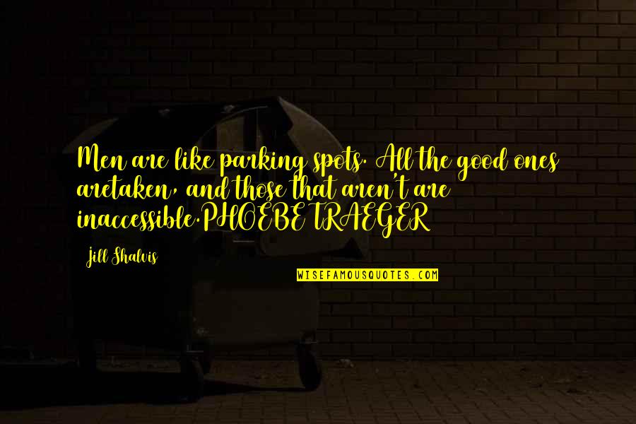 Inaccessible Quotes By Jill Shalvis: Men are like parking spots. All the good