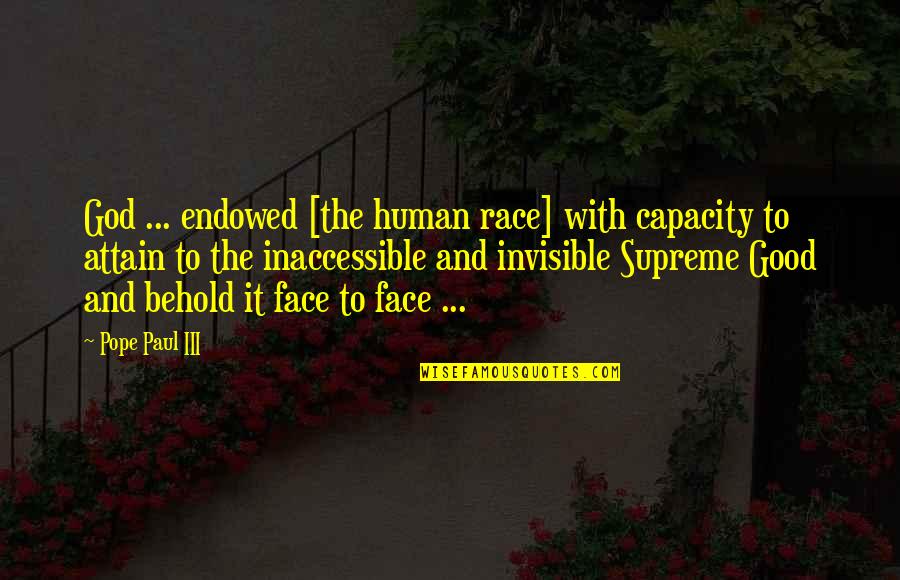 Inaccessible Quotes By Pope Paul III: God ... endowed [the human race] with capacity